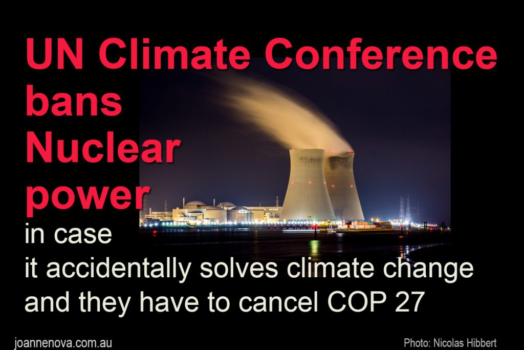 UN Climate Conference Bans Nuclear Power in case it accidentaqlly solves climate change and they have to cancel COP27