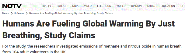 Headline, humans are fuelling global warming just by breathing. 