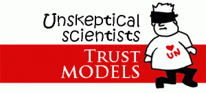 Unskeptical Scientists Trust Models